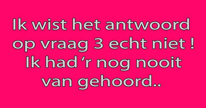 Weet jij het antwoord op vraag 3 wel?