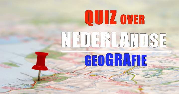 Quiz over Nederlandse geografie