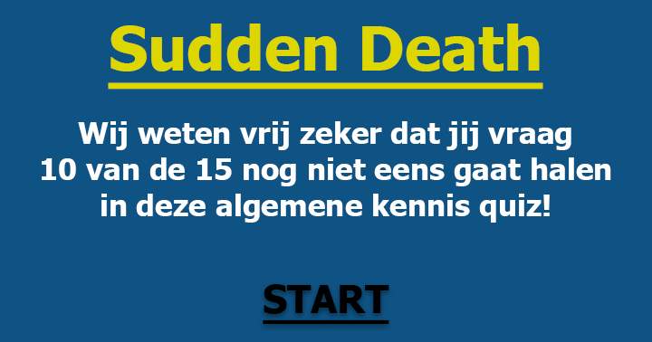 Nog zo'n spannende sudden death quiz! Tot hoe ver schop jij het?