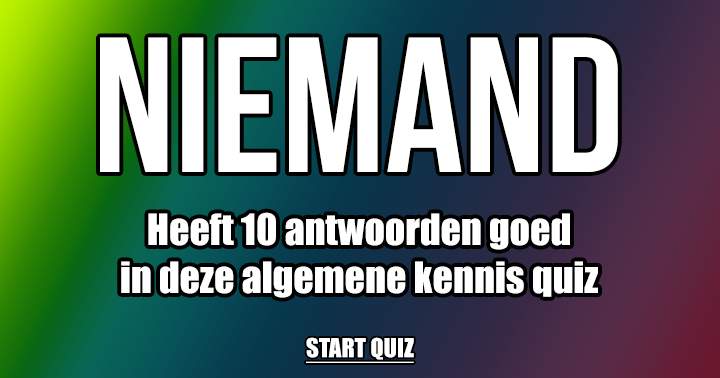 Scoor jij een 10 in deze quiz?