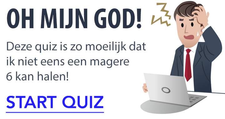 Deze quiz is gewoon simpelweg te moeilijk