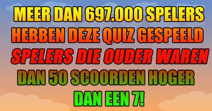 Heb Jij De Levenservaring Om Een 7 Of Hoger Te Scoren? 