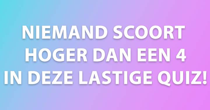 Niemand scoort hoger dan een waardeloze 4!