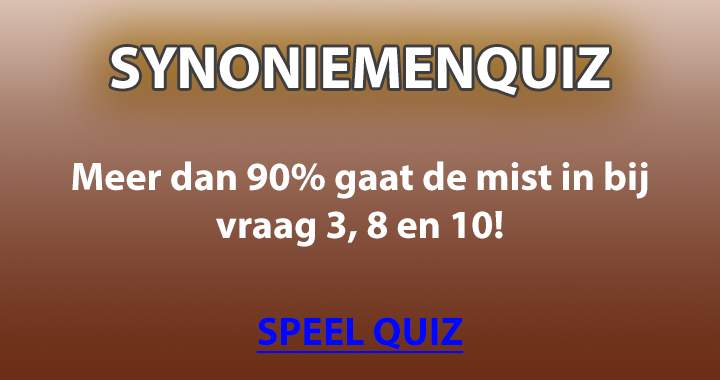 Niemand scoort een 10 in deze quiz over synoniemen