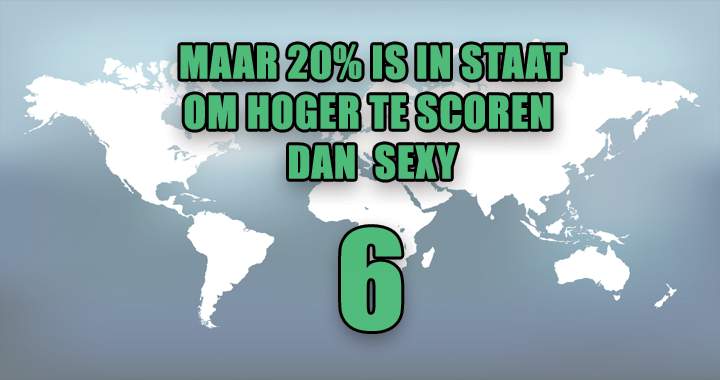 Scoor jij als één van de weinigen hoger dan een sexy 6?