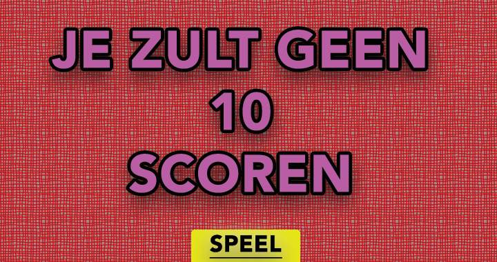 EEN 10 SCOREN IS GEWOON ONMOGELIJK!