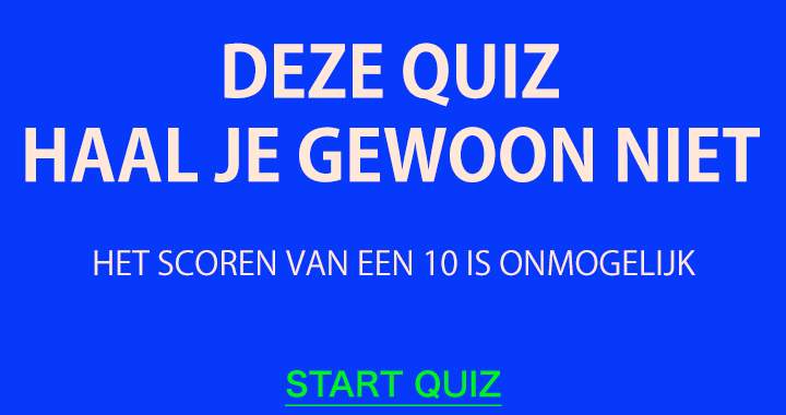 Deze quiz haal je gewoon niet