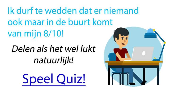 Pak jij wel die 8/10 of hoger?