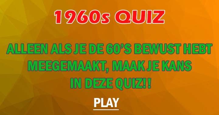 60s quiz!! Geboren na 1960? Kansloos!!