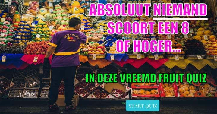 Niemand scoort een 8 of hoger in deze vreemd fruitquiz!