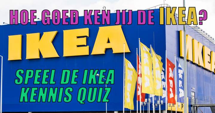 Banner for Bijna niemand scoort hoger dan een 7:  Speel de IKEA kennis Quiz