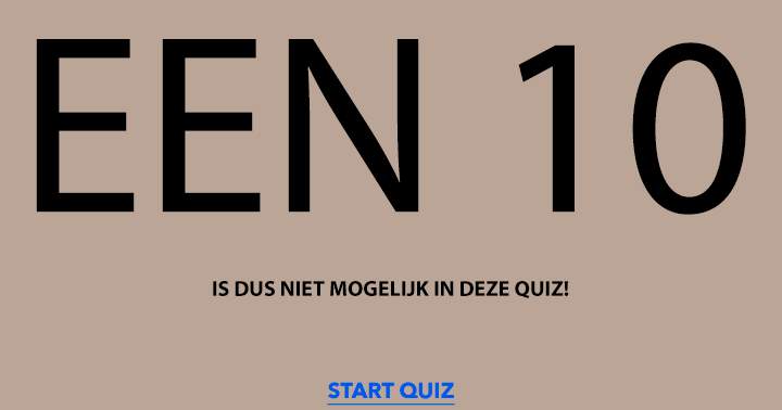 Denk maar niet dat jij (ook) een 10 kan halen!