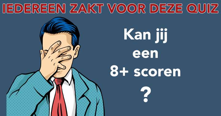 Iedereen haalt een onvoldoende in deze quiz!