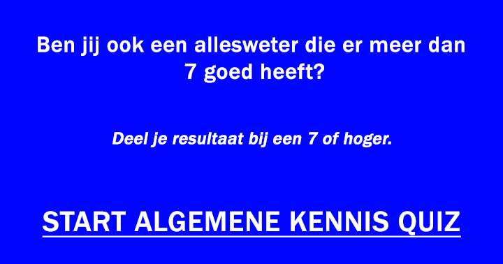 Ben jij ook een allesweter die er meer dan 7 goed heeft?