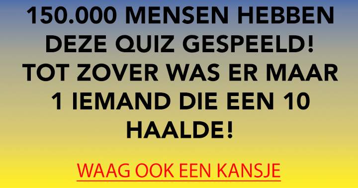 1 op de 125.000 spelers haalt een 10 in deze quiz