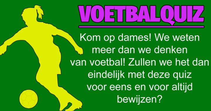 Banner for Vrouwen hebben geen verstand van voetbal! Onzin en bewijs het hier!