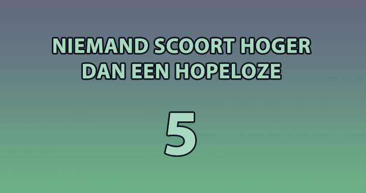 Schijnbaar scoort niemand hoger dan een 5..